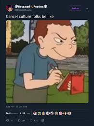 Cancel culture folks be like | Cancel Culture | Know Your Meme